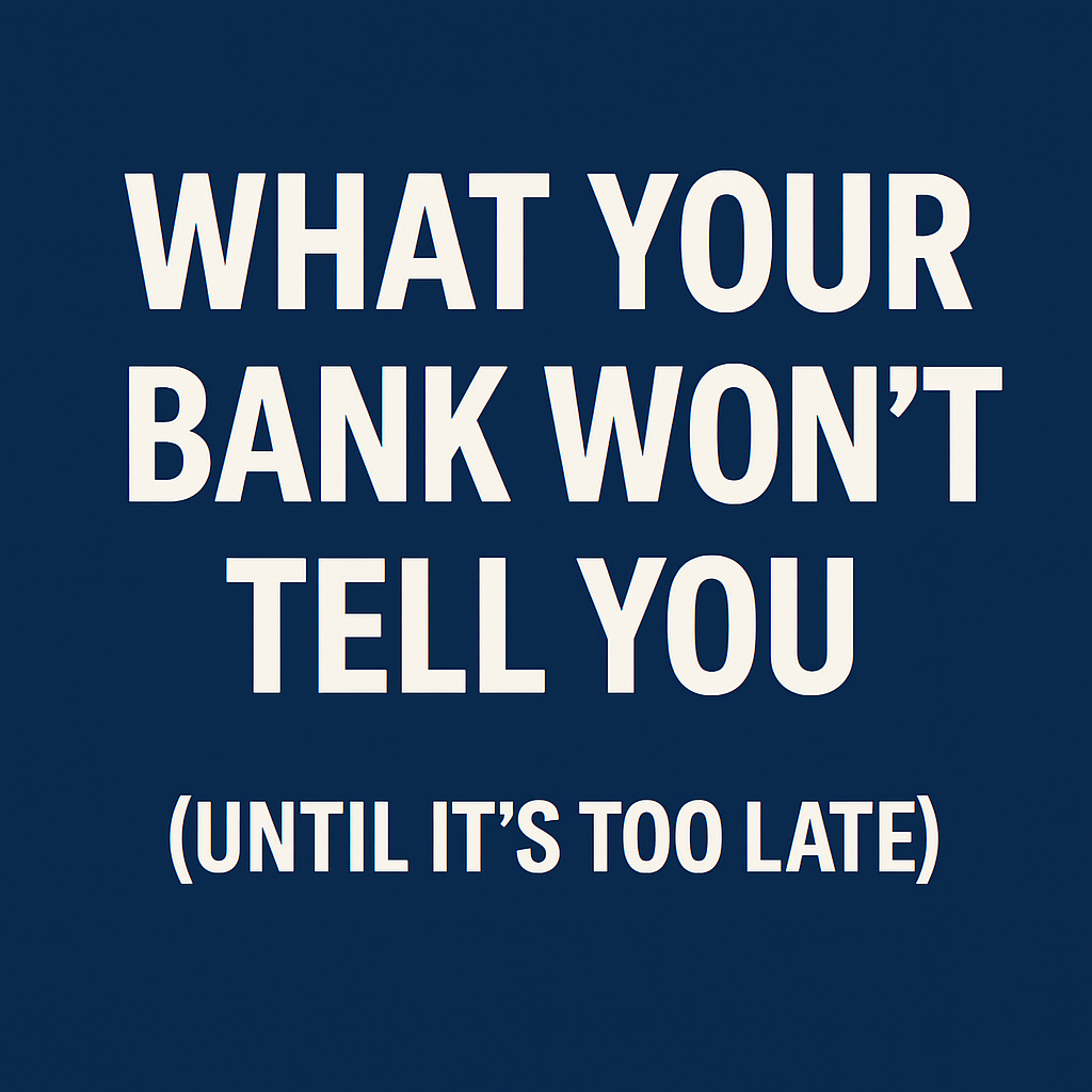 what your bank won’t tell you (until it’s too late)